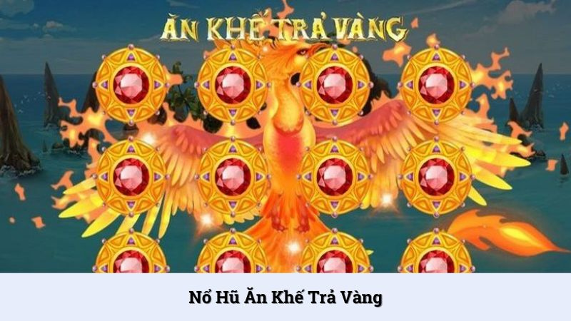 Nổ hũ ăn khế trả vàng - Khám phá trò chơi nhận thưởng cực dễ