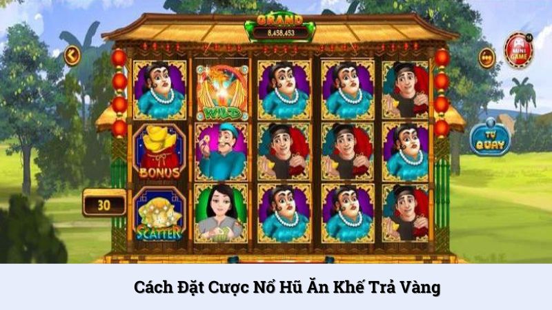 Cách đặt cược Nổ hũ ăn khế trả vàng cực đơn giản