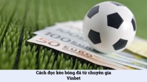Cách đọc kèo bóng đá ẵm trọn phần thưởng từ nhà cái