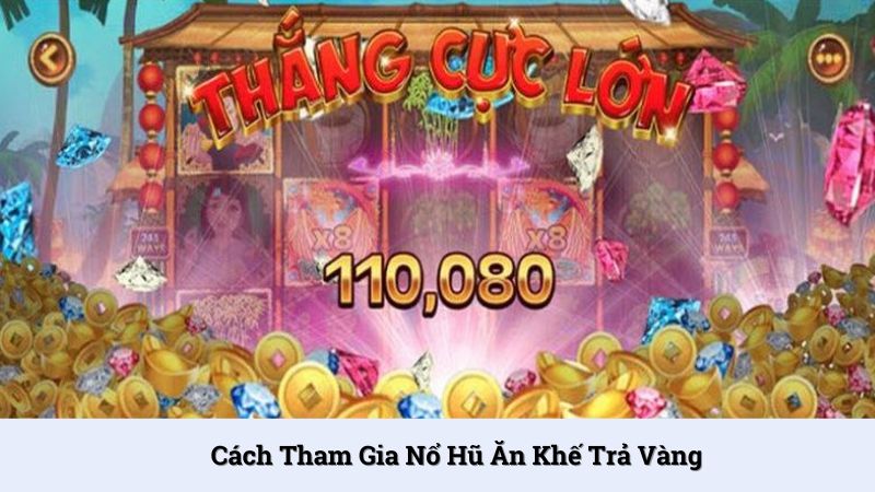 Trải nghiệm Nổ hũ ăn khế trả vàng dễ dàng qua 4 bước