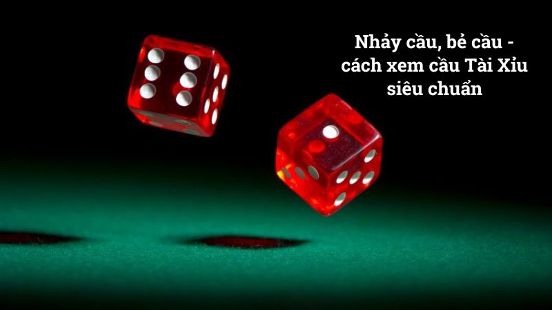 Cách xem cầu Tài Xỉu bằng phương pháp nhảy cầu, bẻ cầu