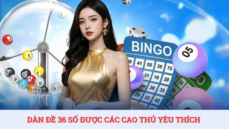 Nuôi dàn đề 36 số bất tử khung 2, 3 ngày được các cao thủ yêu thích.
