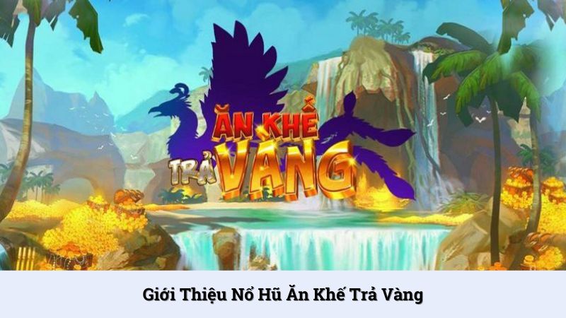 Ăn khế trả vàng là trò chơi nổ hũ đặc sắc