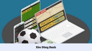 Kèo đồng banh là gì? Cách đọc và chiến thuật chơi hữu ích