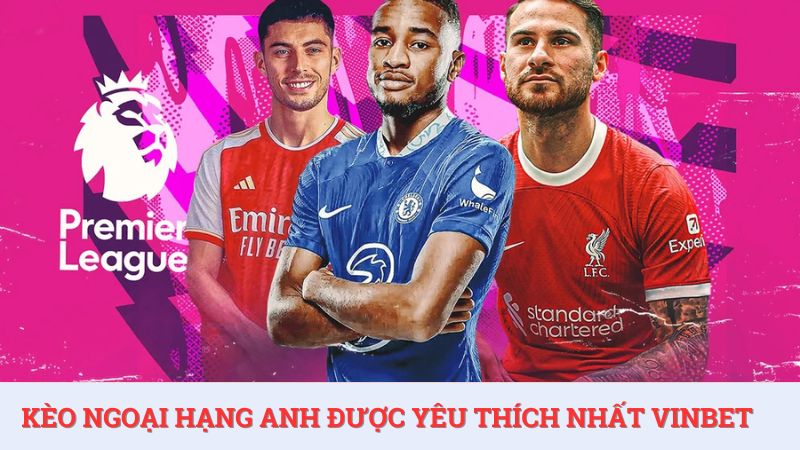 Soi kèo bóng đá ngoại hạng Anh nhận được sự yêu thích của các tín đồ đam mê.