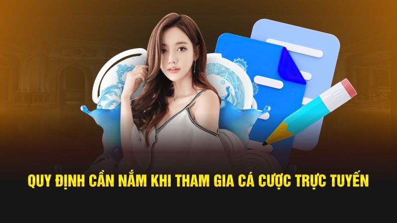 Cược thủ hãy nắm thật kỹ các quy định nhà cái trước khi cá cược