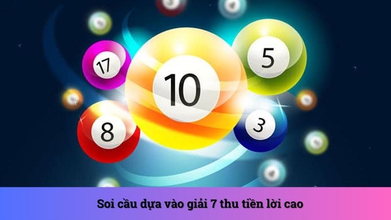 Soi cầu dựa vào giải 7 thu tiền lời cao