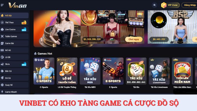 Nói về Vinbet không thể bỏ qua kho tàng game cá cược siêu khủng.