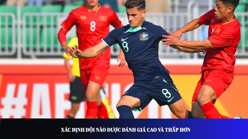 Xác định đội nào được đánh giá cao và thấp hơn