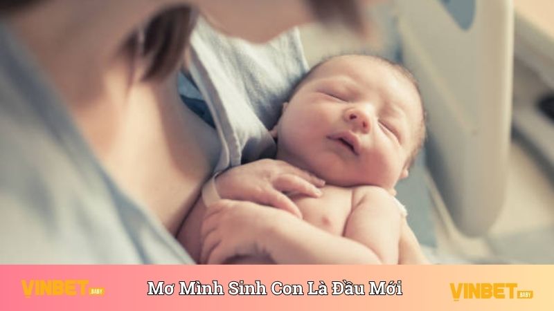 Nằm mơ thấy mình sinh con là biểu tượng của sự khởi đầu mới 