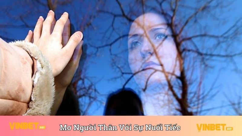 Mơ thấy người thân với sự thương nhớ, nuối tiếc 