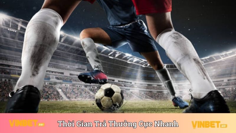 Thời gian trả thưởng kèo giao bóng cực kỳ nhanh 