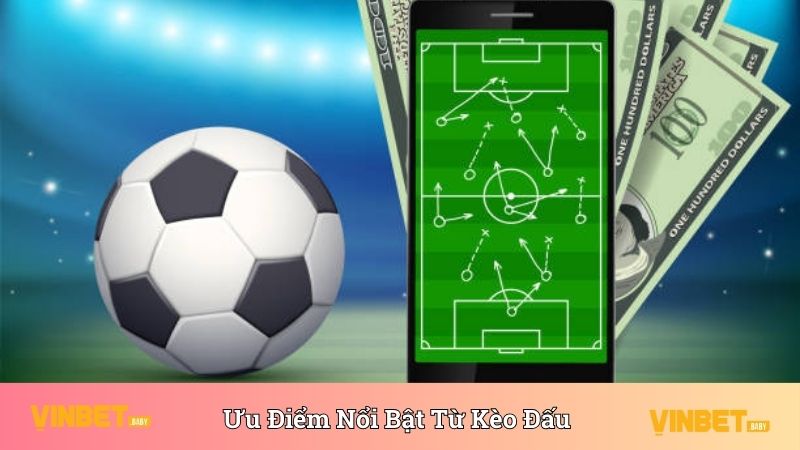 Ưu điểm nổi bật mà kèo đấu mang lại chinh phục cược thủ