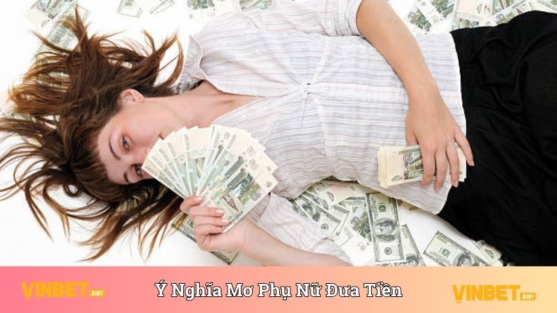 Ý nghĩa của nằm mơ thấy người phụ nữ đưa tiền cho mình